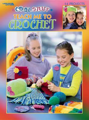 Image for Cool Stuff : Teach Me to Crochet  : 14 Projects
