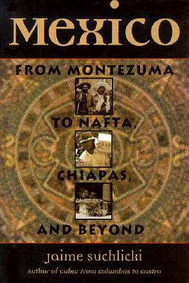 Mexico: From Montezuma to NAFTA, Chiapas, and Beyond