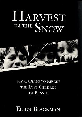 Harvest in the Snow: My Crusade to Rescue the Lost Children of Bosnia