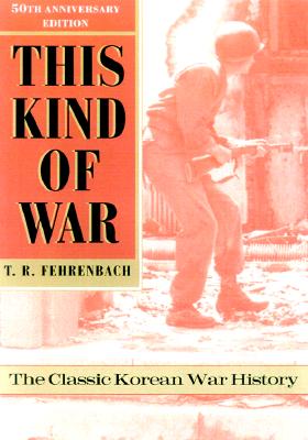 This Kind of War: The Classic Korean War History, Fiftieth Anniversary Edition (Anniversary)