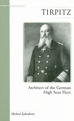 Tirpitz: Architect of the German High Seas Fleet