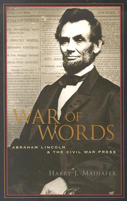 Image for War of Words: Abraham Lincoln and the Civil War Press War of Words: Abraham Lincoln and the Civil War Press