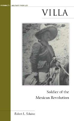 Villa: Soldier of the Mexican Revolution (Brassey's Military Profiles)