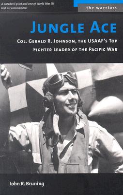 Jungle Ace: The Story of One of the USAAF's Great Fighret Leaders, Col. Gerald R. Johnson