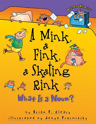Image for A Mink, a Fink, a Skating Rink: What Is a Noun? (Words Are CATegorical ?)