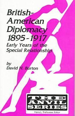 British-American Diplomacy 1895-1917: Early Years of the Special Relationship (The Anvil Series)