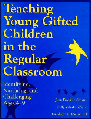 Image for Teaching Young Gifted Children in the Regular Classroom: Identifying, Nurturing, and Challenging Ages 4-9 Teaching Young Gifted Children in the Regular Classroom: Identifying, Nurturing, and Challenging Ages 4-9