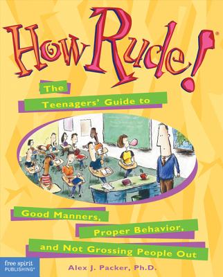 Image for How Rude!: The Teenagers' Guide to Good Manners, Proper Behavior, and Not Grossing People Out