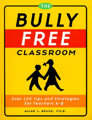 Image for The Bully Free Classroom: Over 100 Tips and Strategies for Teachers K-8 The Bully Free Classroom: Over 100 Tips and Strategies for Teachers K-8