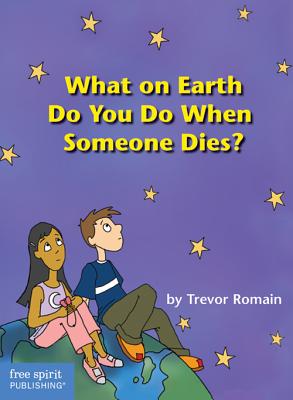 What On Earth Do You Do When Someone Dies [Paperback] Trevor Romain
