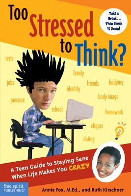 Image for Too Stressed to Think: A Teen Guide to Staying Sane When Life Makes You Crazy Too Stressed to Think: A Teen Guide to Staying Sane When Life Makes You Crazy
