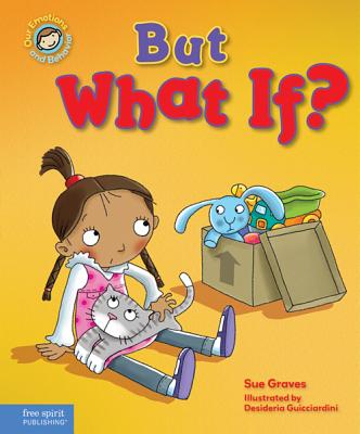 But What If: A book about feeling worried (Our Emotions and Behavior)
