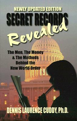 Secret Records Revealed The Men, the Money, and the Methods Behind the New World Order