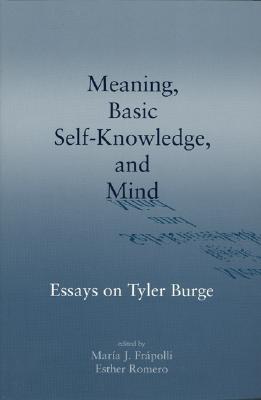 Meaning, Basic Self-Knowledge, and Mind: Essays on Tyler Burge (Volume 132) (Lecture Notes)