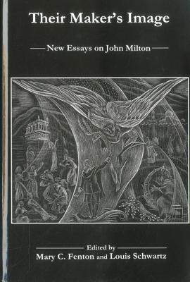Their Maker's Image: New Essays on John Milton