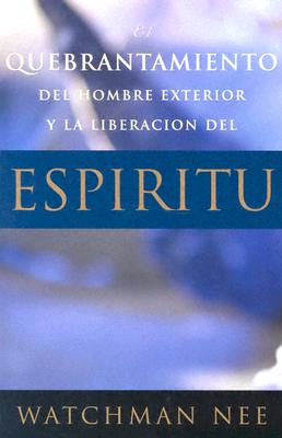 El Quebrantamiento del Hombre Exterior y La Liberacion del Espiritu (Spanish Edition)