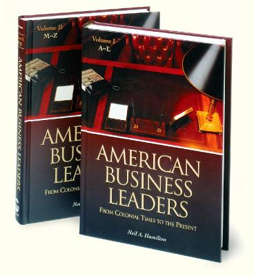 American Business Leaders [2 volumes]: From Colonial Times to the Present