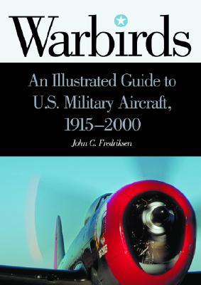 Warbirds: An Illustrated Guide to U.S. Military Aircraft, 1915-2000