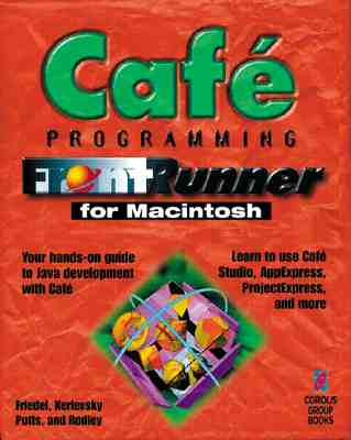 Cafe Programming FrontRunner: The Hands-on Guide to Mastering Java Development with Cafe' David H. Friedel, Jr.; Joshua Kerievsky; Anthony Potts and John Rodley