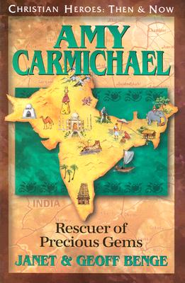 Amy Carmichael: Rescuer of Precious Gems (Christian Heroes: Then & Now)