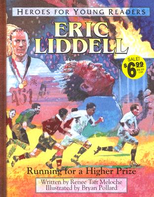 Eric Liddell: Running for a Higher Prize (Heroes for Young Readers)