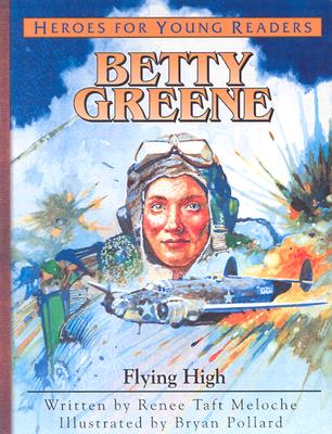 Betty Greene: Flying High (Heroes for Young Readers)