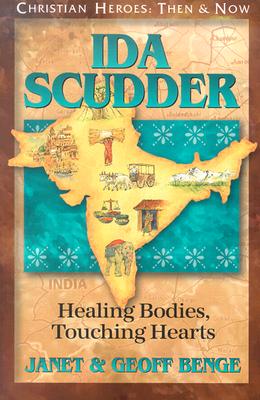 Image for Ida Scudder: Healing Bodies, Touching Hearts (Christian Heroes: Then & Now) (Christian Heroes, Then & Now)