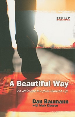 A Beautiful Way: An Invitation to a Jesus-Centered Life (Discipleship Essentials)