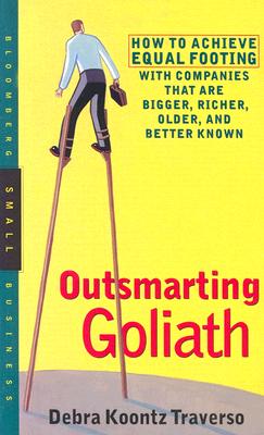 Image for Outsmarting Goliath : How to Achieve Equal Footing with Companies That Are Bigger, Richer, Older & Better Known (Bloomberg Small Business Ser.)