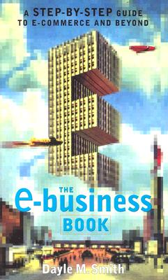 Image for The E-Business Book: A Step-by-Step Guide to E-Commerce and Beyond