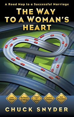 Image for The Way to a Woman's Heart: A Road Map to a Successful Marriage The Way to a Woman's Heart: A Road Map to a Successful Marriage