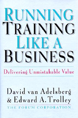 Running Training Like a Business: Delivering Unmistakable Value