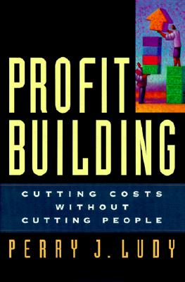 Image for Profit Building: Cutting Costs Without Cutting People