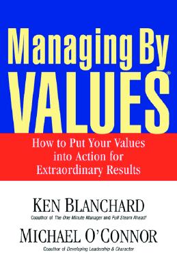 Image for Managing by Values: How to Put Your Values Into Action for Extraordinary Results Managing by Values: How to Put Your Values Into Action for Extraordinary Results