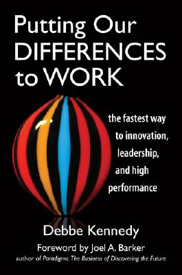 Putting Our Differences to Work: The Fastest Way to Innovation, Leadership and High Performance (Bk Business)