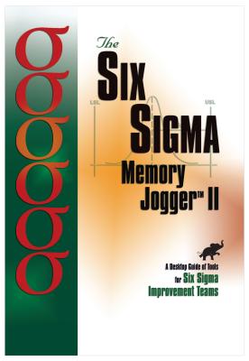 Image for The Six Sigma Memory Jogger II: A Desktop Guide of Tools for Six Sigma Improvement Teams The Six Sigma Memory Jogger II: A Desktop Guide of Tools for Six Sigma Improvement Teams