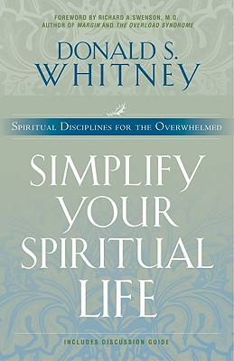 Simplify Your Spiritual Life: Spiritual Disciplines for the Overwhelmed