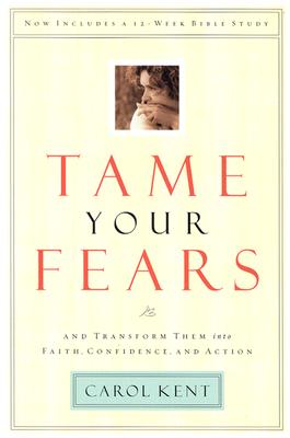 Tame Your Fears: And Transform Them into Faith, Confidence, and Action (Navigators Reference Library) [Paperback] Kent, Carol