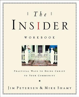 The Insider Workbook: Bringing the Kingdom of God into Your Everyday WorldPractical Ways to Bring Christ to Your Community