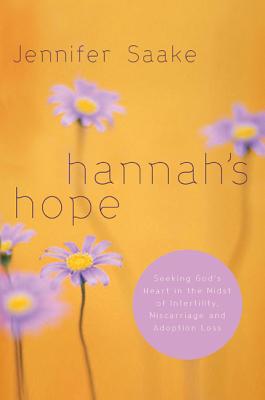 Image for Hannah's Hope: Seeking God's Heart in the Midst of Infertility, Miscarriage, and Adoption Loss