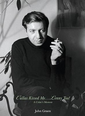 Callas Kissed Me.Lenny Too!: A Critic's Memoir