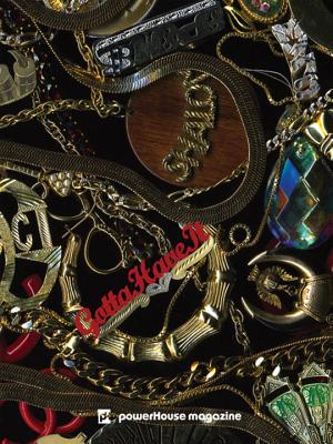 Powerhouse Magazine #4: Gotta Have It
