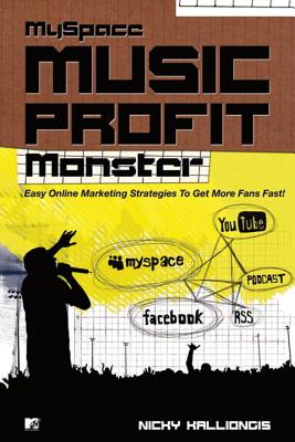 Myspace Music Profit Monster: Easy Online Marketing Strategies to Get More Fans Fast
