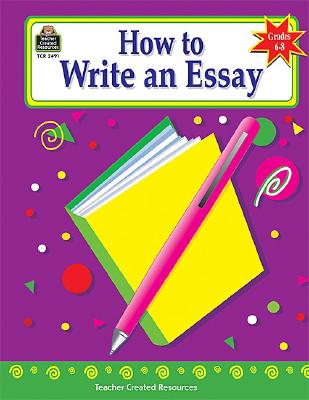 Image for How to Write an Essay, Grades 6-8 How to Write an Essay, Grades 6-8