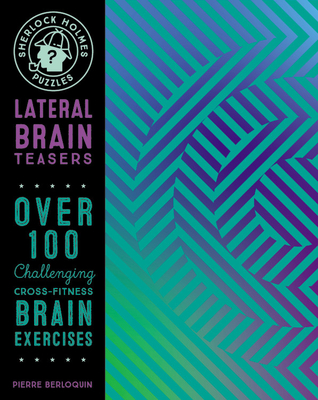 Sherlock Holmes Puzzles: Lateral Brain Teasers: 100 Challenging Cross-Fitness Brain Exercises (Volume 9) (Puzzlecraft, 9)