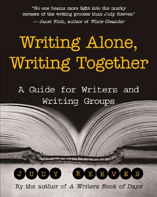 Writing Alone, Writing Together: A Guide for Writers and Writing Groups