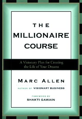 Image for The Millionaire Course: A Visionary Plan for Creating the Life of Your Dreams