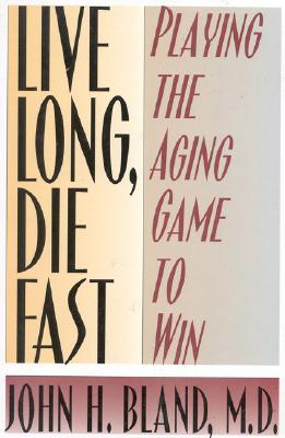 Image for Live Long, Die Fast: Add Years to Your Life and Life to Your Years
