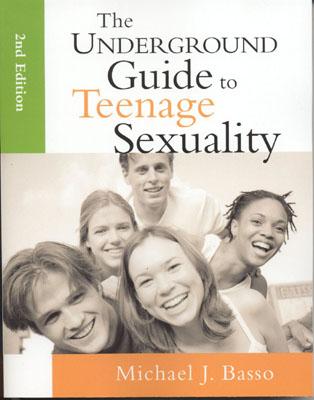 The Underground Guide to Teenage Sexuality: An Essential Handbook for Today's Teens and Parents