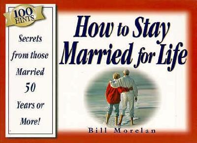Image for 100 Hints : How to Stay Married for Life : Insights from Those Married 50 Years or More!